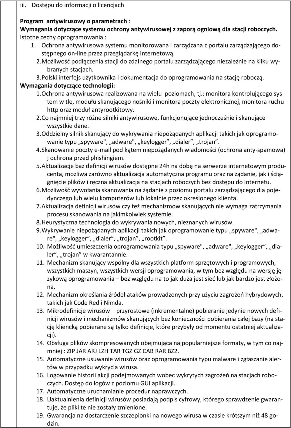 Możliwość podłączenia stacji do zdalnego portalu zarządzającego niezależnie na kilku wybranych stacjach. 3. Polski interfejs użytkownika i dokumentacja do oprogramowania na stację roboczą.