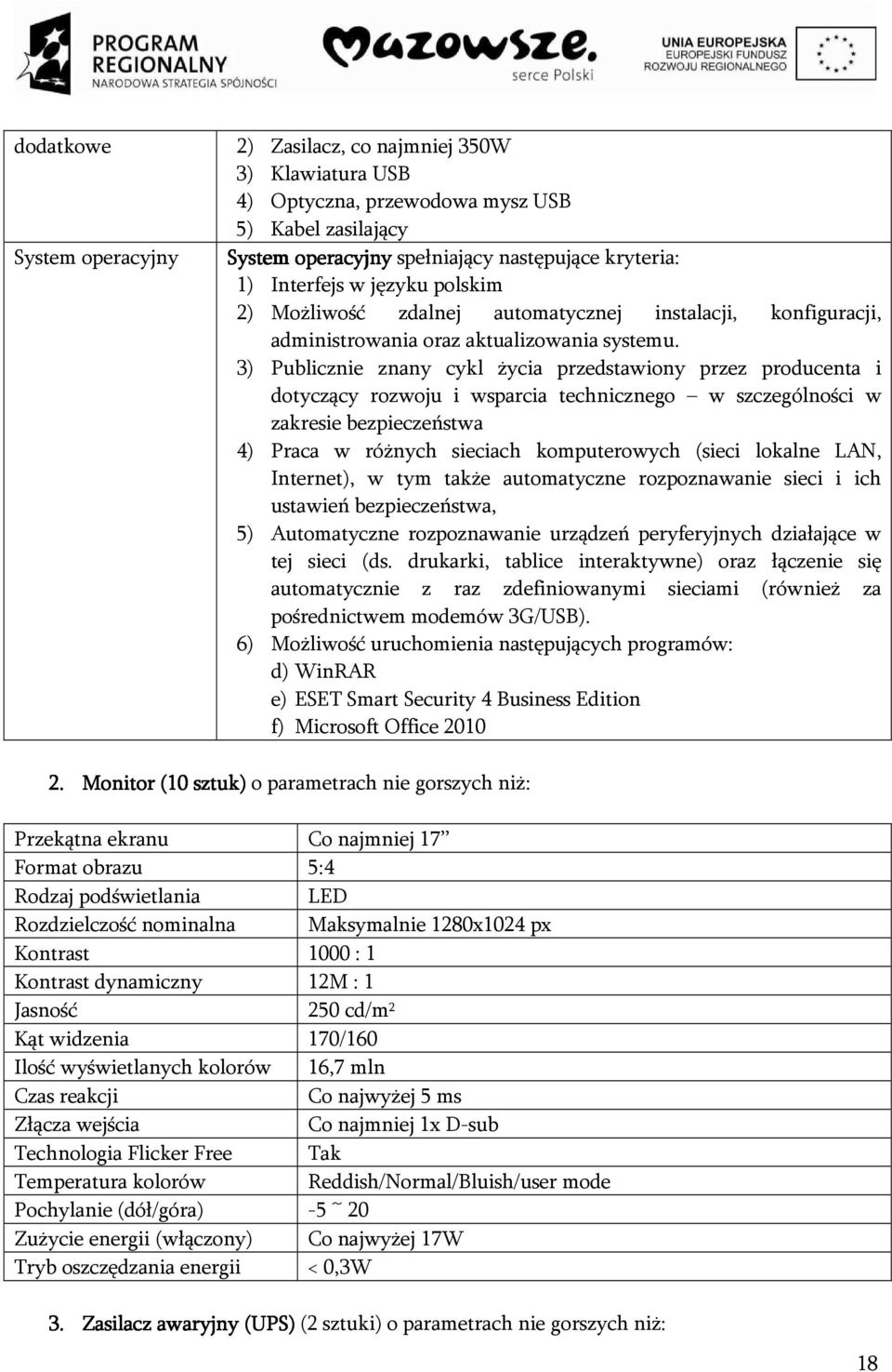 3) Publicznie znany cykl życia przedstawiony przez producenta i dotyczący rozwoju i wsparcia technicznego w szczególności w zakresie bezpieczeństwa 4) Praca w różnych sieciach komputerowych (sieci