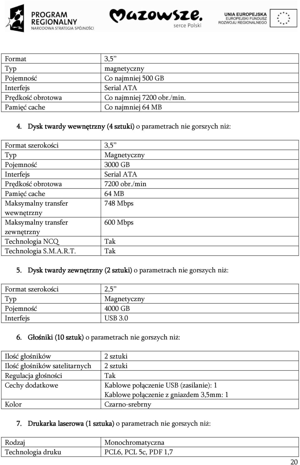 /min Pamięć cache 64 MB Maksymalny transfer 748 Mbps wewnętrzny Maksymalny transfer 600 Mbps zewnętrzny Technologia NCQ Tak Technologia S.M.A.R.T. Tak 5.