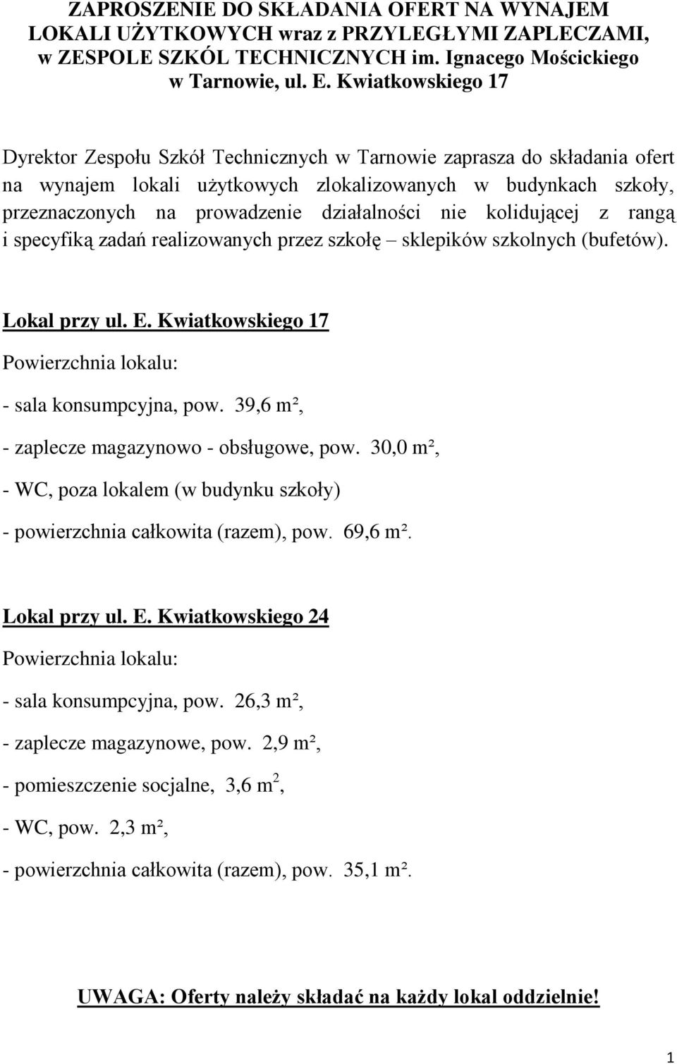 działalności nie kolidującej z rangą i specyfiką zadań realizowanych przez szkołę sklepików szkolnych (bufetów). Lokal przy ul. E. Kwiatkowskiego 17 Powierzchnia lokalu: - sala konsumpcyjna, pow.