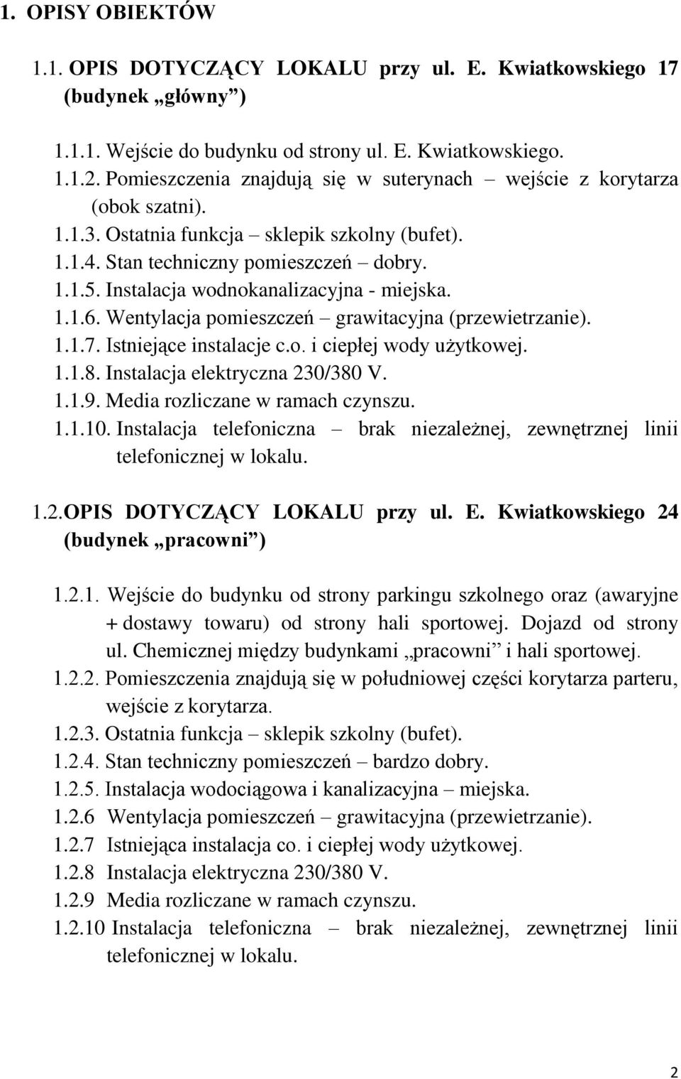 Instalacja wodnokanalizacyjna - miejska. 1.1.6. Wentylacja pomieszczeń grawitacyjna (przewietrzanie). 1.1.7. Istniejące instalacje c.o. i ciepłej wody użytkowej. 1.1.8.