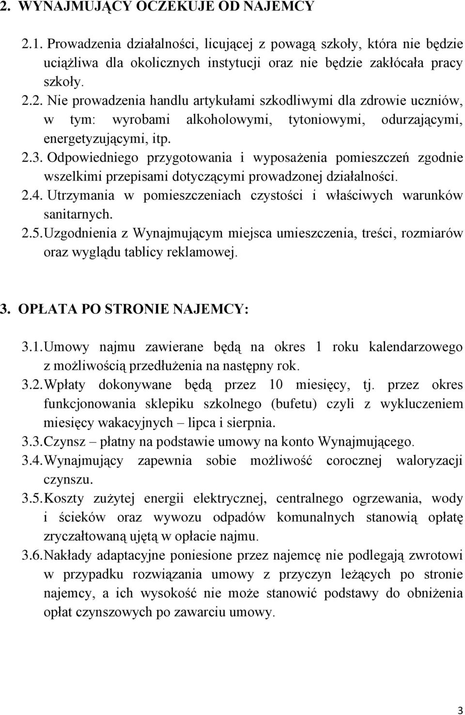 Utrzymania w pomieszczeniach czystości i właściwych warunków sanitarnych. 2.5. Uzgodnienia z Wynajmującym miejsca umieszczenia, treści, rozmiarów oraz wyglądu tablicy reklamowej. 3.