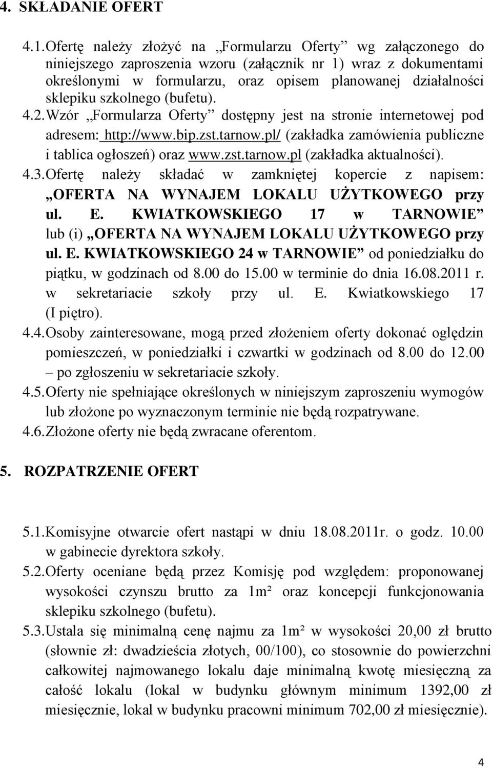 szkolnego (bufetu). 4.2. Wzór Formularza Oferty dostępny jest na stronie internetowej pod adresem: http://www.bip.zst.tarnow.pl/ (zakładka zamówienia publiczne i tablica ogłoszeń) oraz www.zst.tarnow.pl (zakładka aktualności).