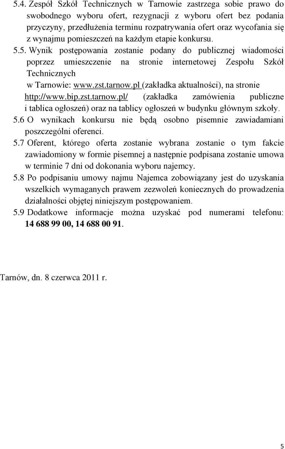 5. Wynik postępowania zostanie podany do publicznej wiadomości poprzez umieszczenie na stronie internetowej Zespołu Szkół Technicznych w Tarnowie: www.zst.tarnow.