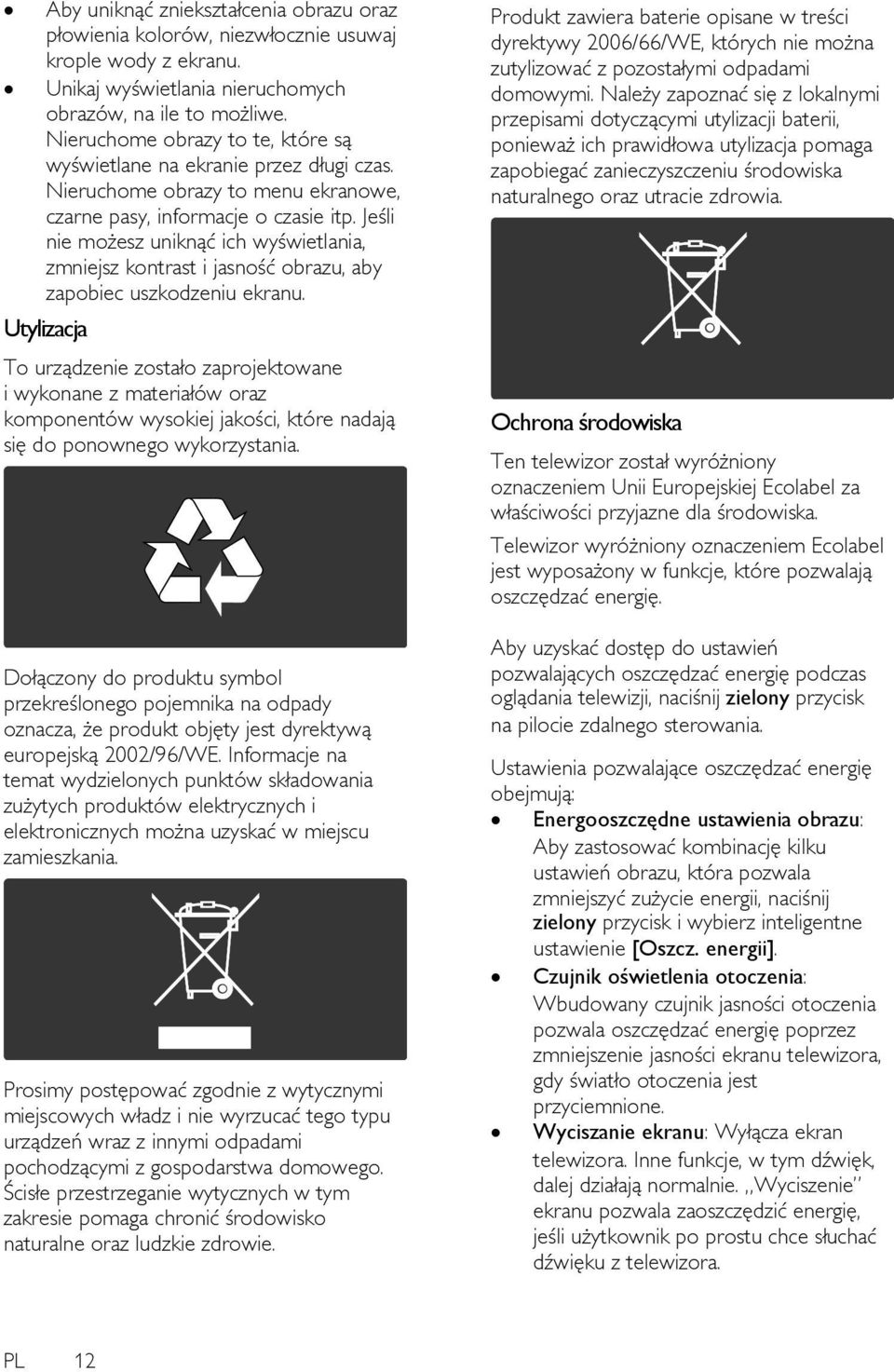 Jeśli nie możesz uniknąć ich wyświetlania, zmniejsz kontrast i jasność obrazu, aby zapobiec uszkodzeniu ekranu.