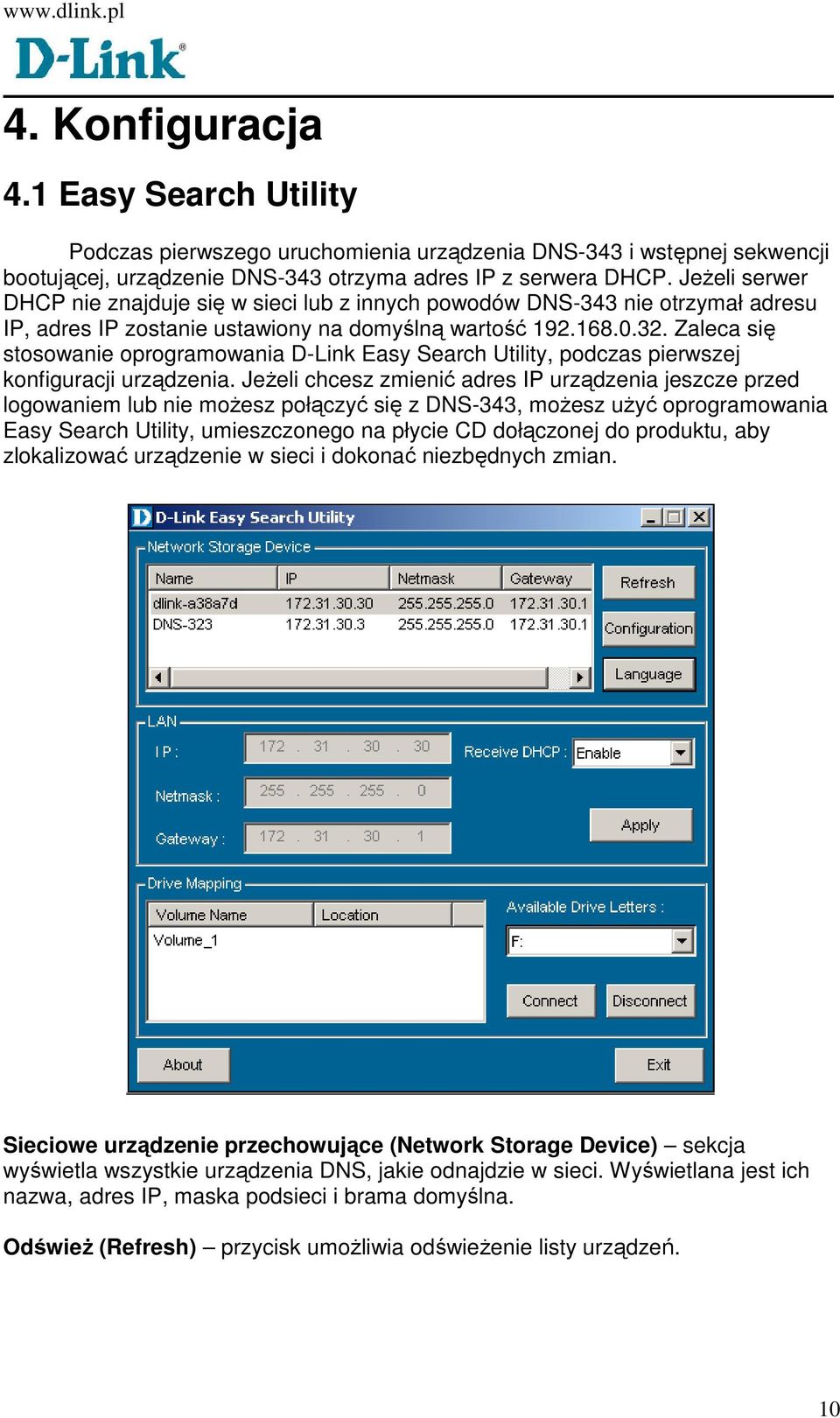 Zaleca się stosowanie oprogramowania D-Link Easy Search Utility, podczas pierwszej konfiguracji urządzenia.