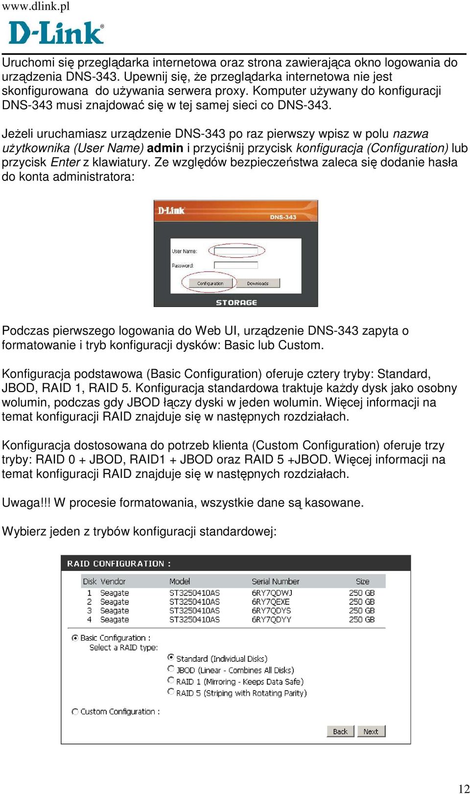 JeŜeli uruchamiasz urządzenie DNS-343 po raz pierwszy wpisz w polu nazwa uŝytkownika (User Name) admin i przyciśnij przycisk konfiguracja (Configuration) lub przycisk Enter z klawiatury.