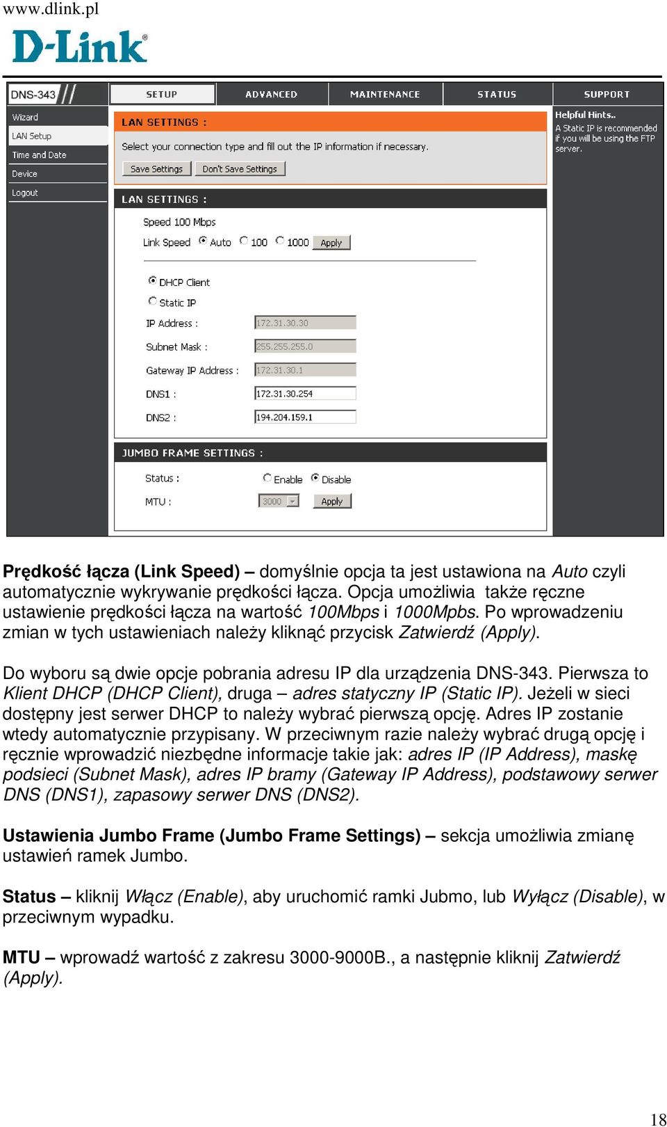 Do wyboru są dwie opcje pobrania adresu IP dla urządzenia DNS-343. Pierwsza to Klient DHCP (DHCP Client), druga adres statyczny IP (Static IP).