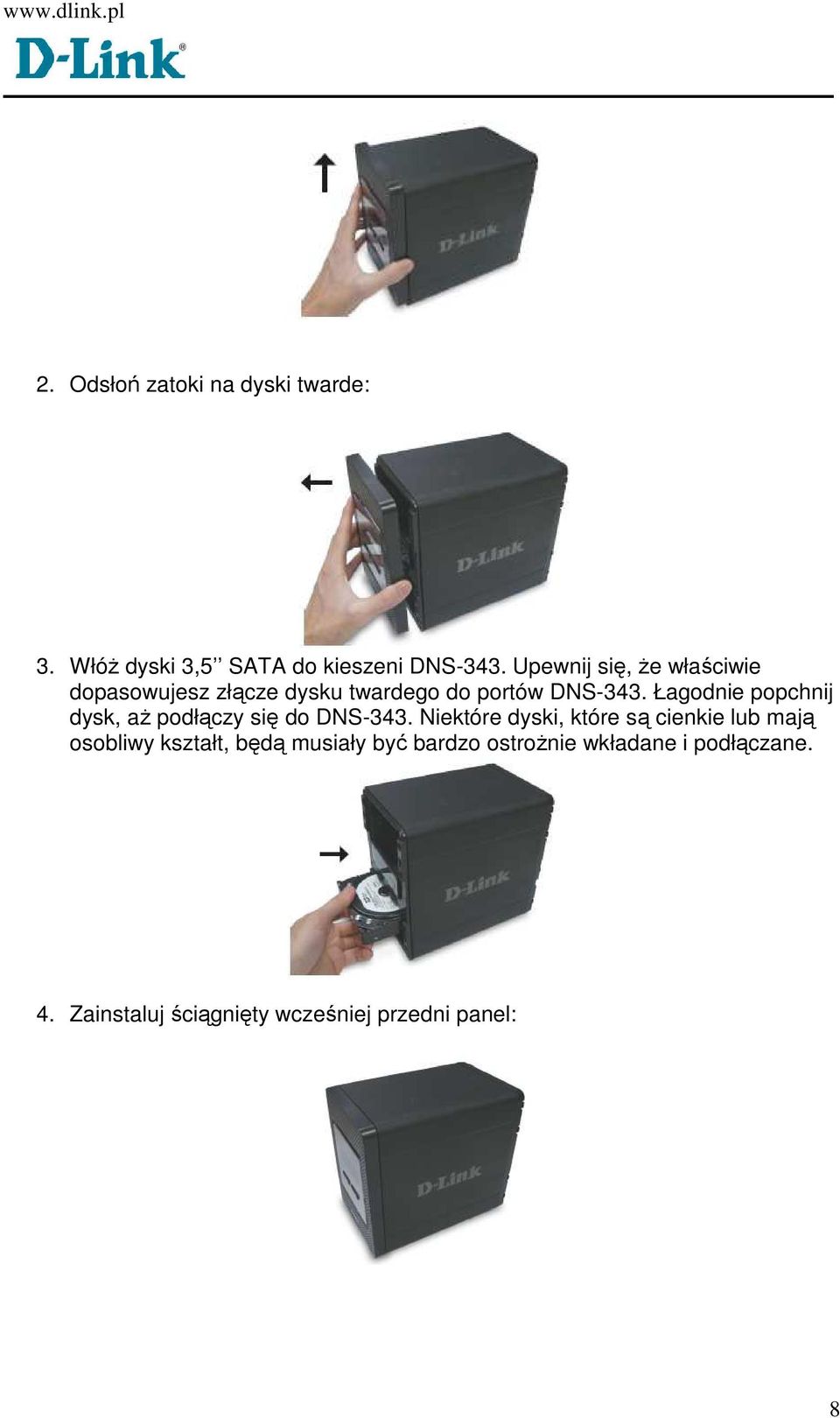 Łagodnie popchnij dysk, aŝ podłączy się do DNS-343.
