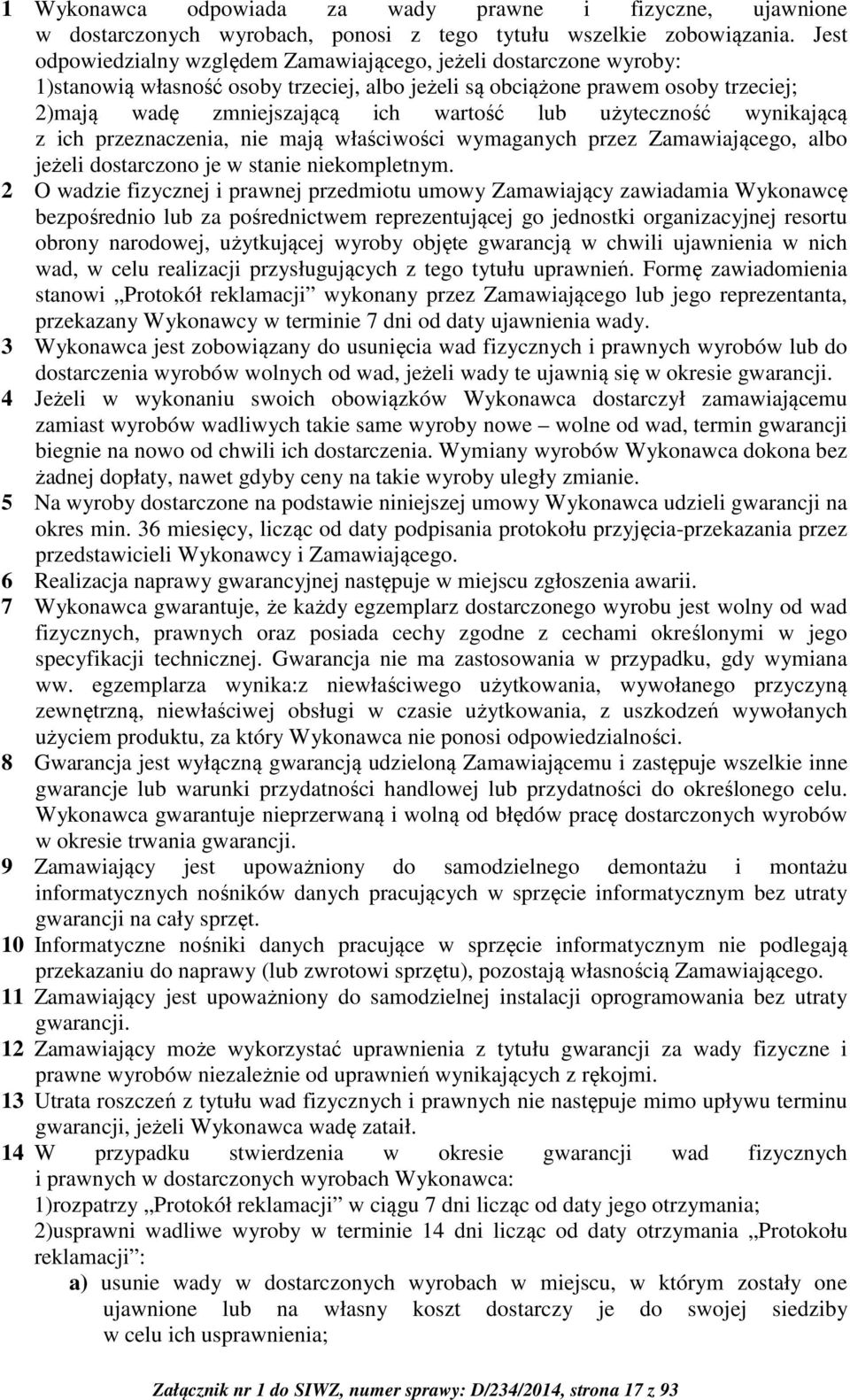 użyteczność wynikającą z ich przeznaczenia, nie mają właściwości wymaganych przez Zamawiającego, albo jeżeli dostarczono je w stanie niekompletnym.