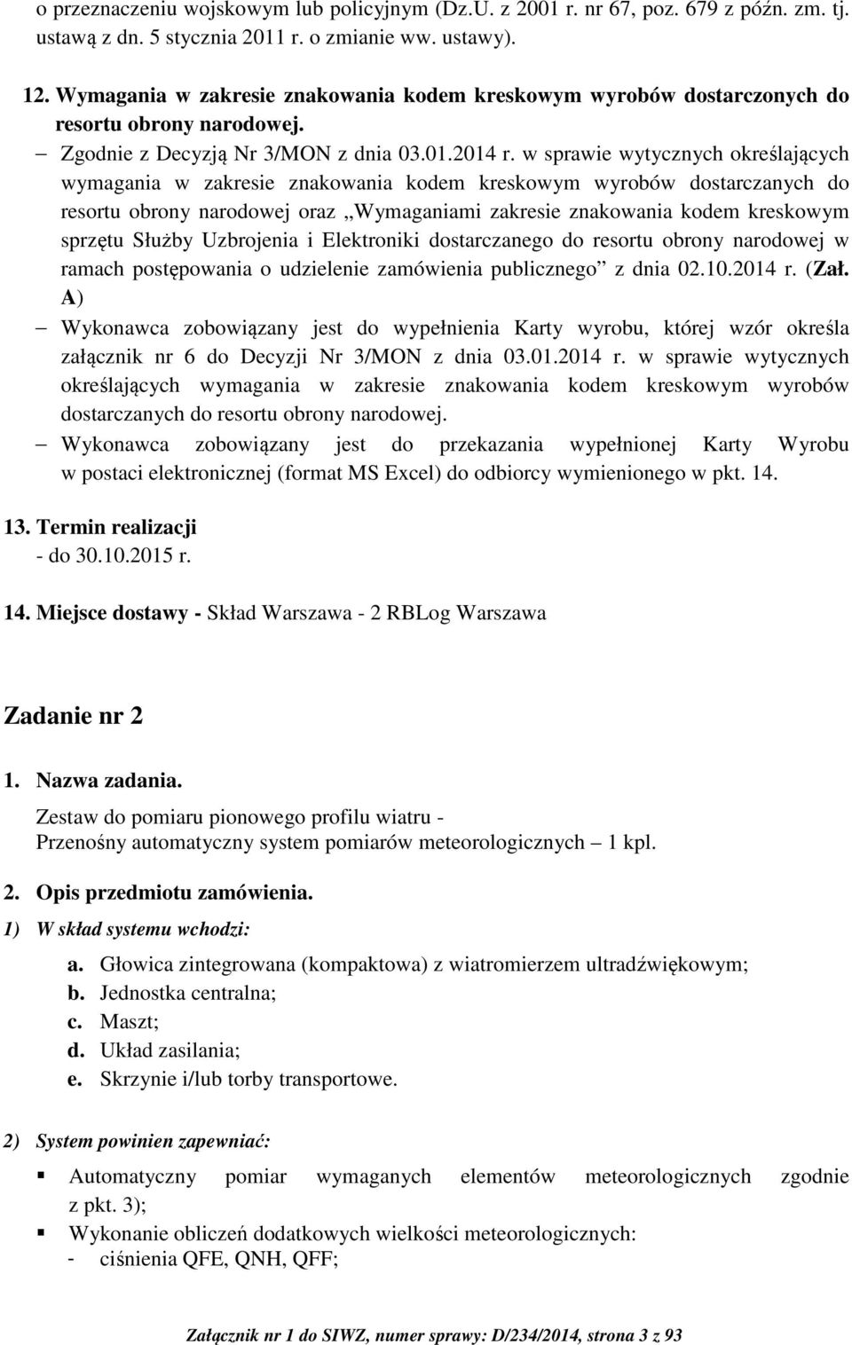 w sprawie wytycznych określających wymagania w zakresie znakowania kodem kreskowym wyrobów dostarczanych do resortu obrony narodowej oraz Wymaganiami zakresie znakowania kodem kreskowym sprzętu