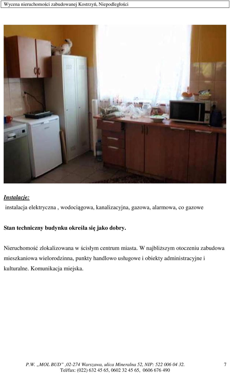 Nieruchomość zlokalizowana w ścisłym centrum miasta.