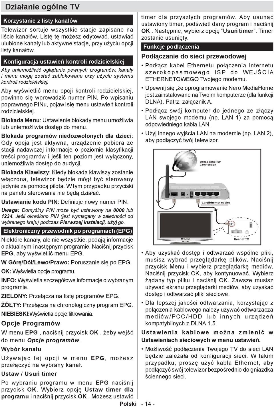 Konfiguracja ustawień kontroli rodzicielskiej Aby uniemożliwić oglądanie pewnych programów, kanały i menu mogą zostać zablokowane przy użyciu systemu kontroli rodzicielskiej.