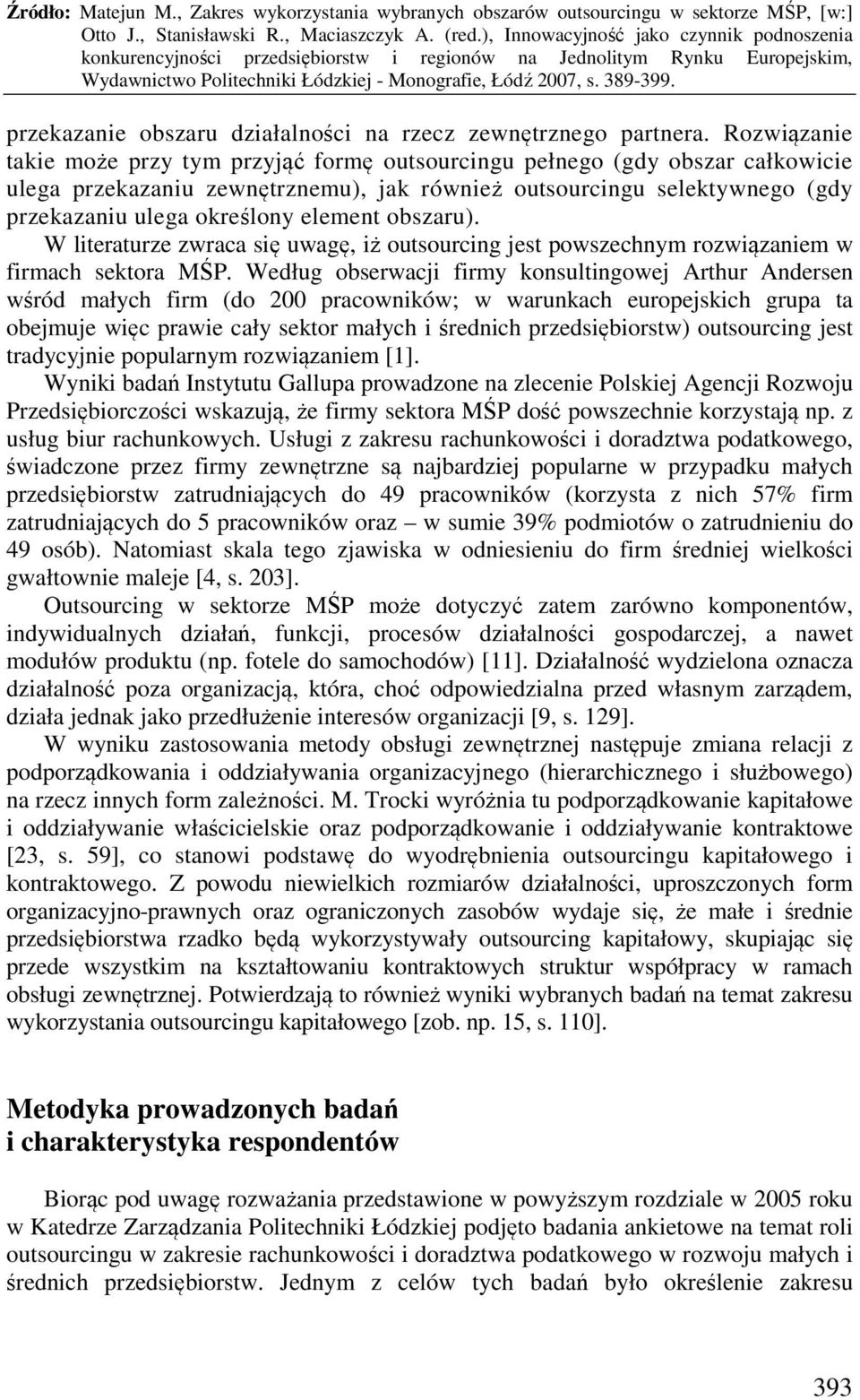 element obszaru). W literaturze zwraca się uwagę, iż outsourcing jest powszechnym rozwiązaniem w firmach sektora MŚP.