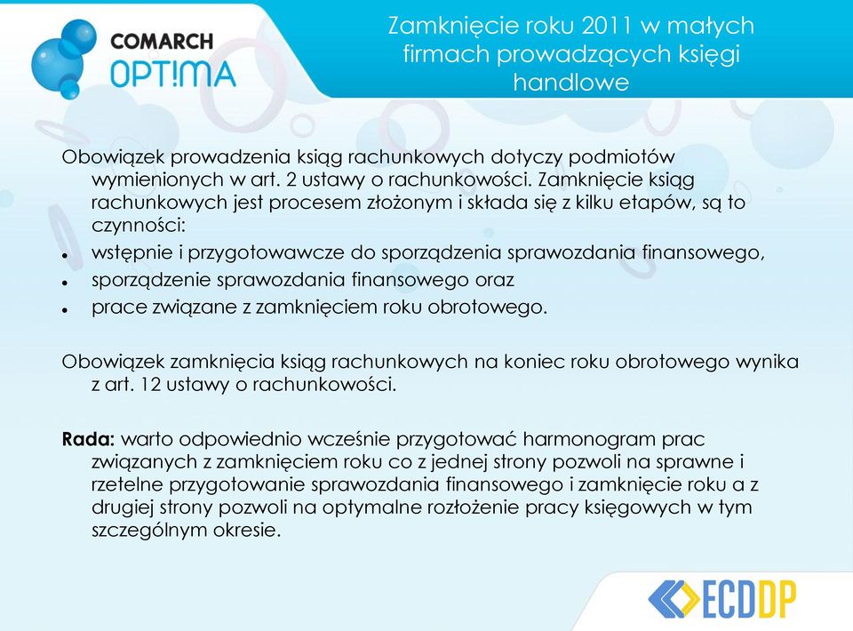 finansowego oraz prace związane z zamknięciem roku obrotowego. Obowiązek zamknięcia ksiąg rachunkowych na koniec roku obrotowego wynika z art. 12 ustawy o rachunkowości.