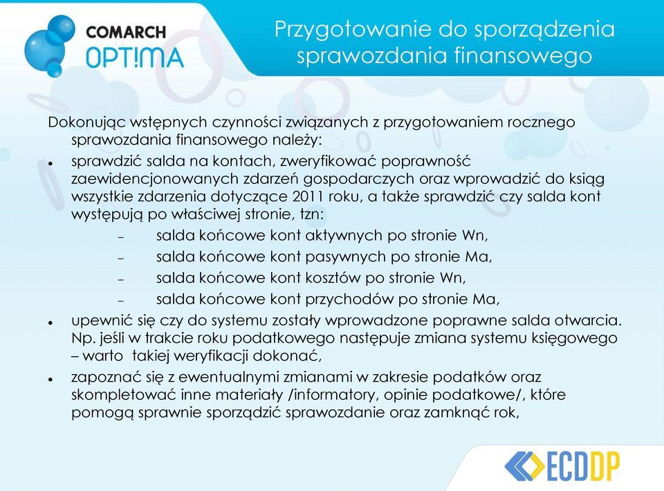 końcowe kont aktywnych po stronie Wn, salda końcowe kont pasywnych po stronie Ma, salda końcowe kont kosztów po stronie Wn, salda końcowe kont przychodów po stronie Ma, upewnić się czy do systemu