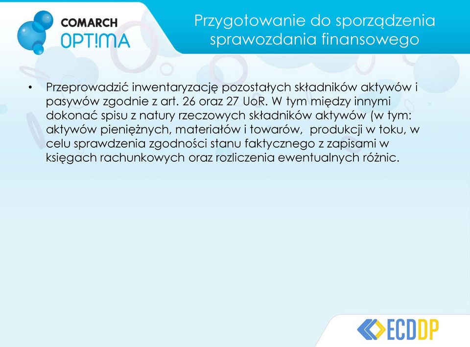 W tym między innymi dokonać spisu z natury rzeczowych składników aktywów (w tym: aktywów pieniężnych,