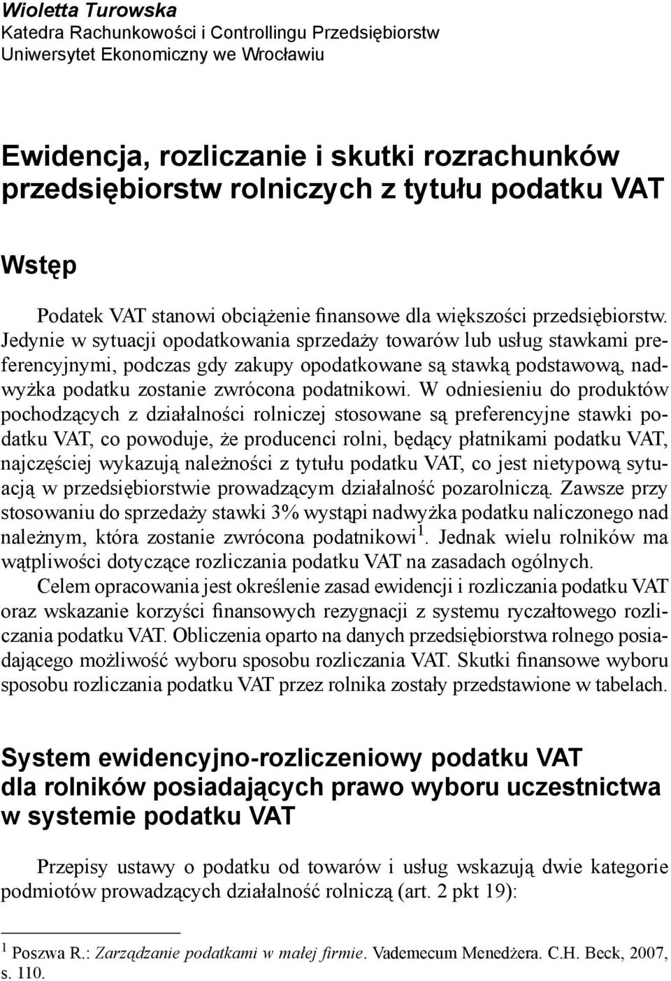 Jedynie w sytuacji opodatkowania sprzedaży towarów lub usług stawkami preferencyjnymi, podczas gdy zakupy opodatkowane są stawką podstawową, nadwyżka podatku zostanie zwrócona podatnikowi.