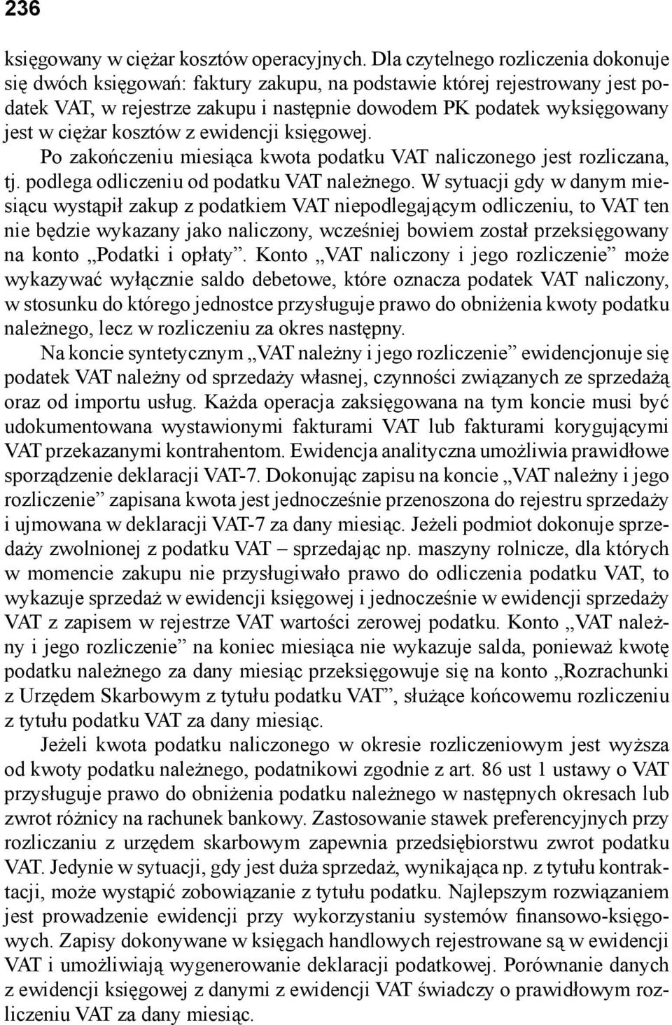 ciężar kosztów z ewidencji księgowej. Po zakończeniu miesiąca kwota podatku VAT naliczonego jest rozliczana, tj. podlega odliczeniu od podatku VAT należnego.