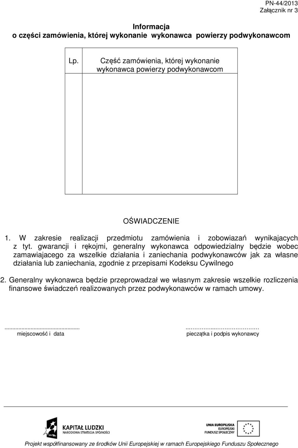 gwarancji i rękojmi, generalny wykonawca odpowiedzialny będzie wobec zamawiajacego za wszelkie działania i zaniechania podwykonawców jak za własne działania lub zaniechania,