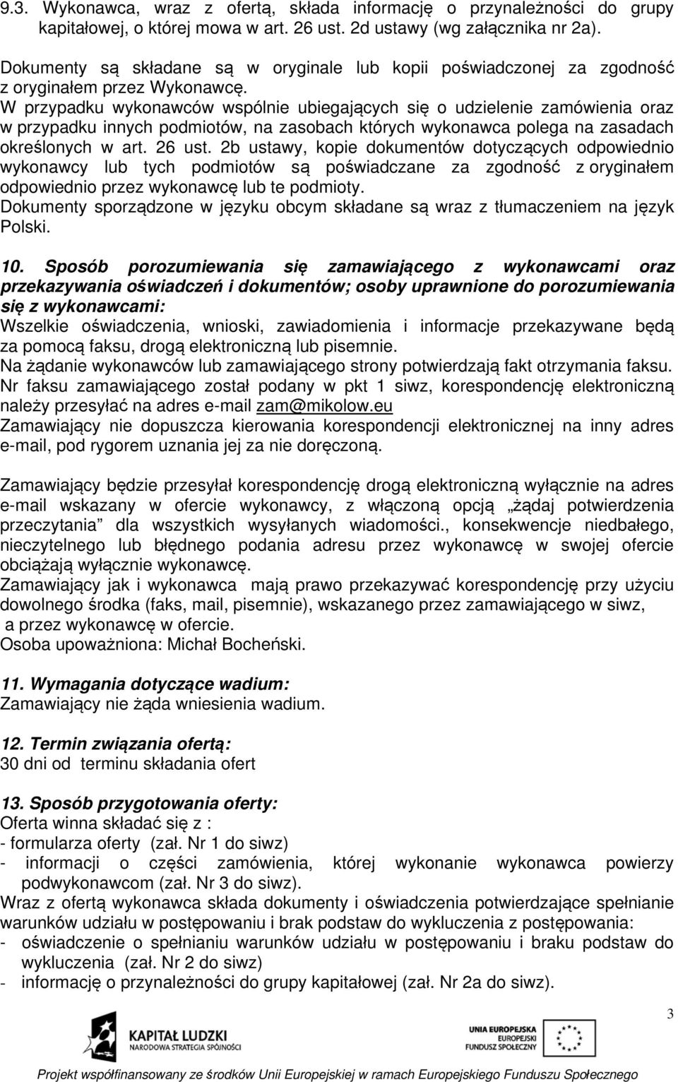 W przypadku wykonawców wspólnie ubiegających się o udzielenie zamówienia oraz w przypadku innych podmiotów, na zasobach których wykonawca polega na zasadach określonych w art. 26 ust.