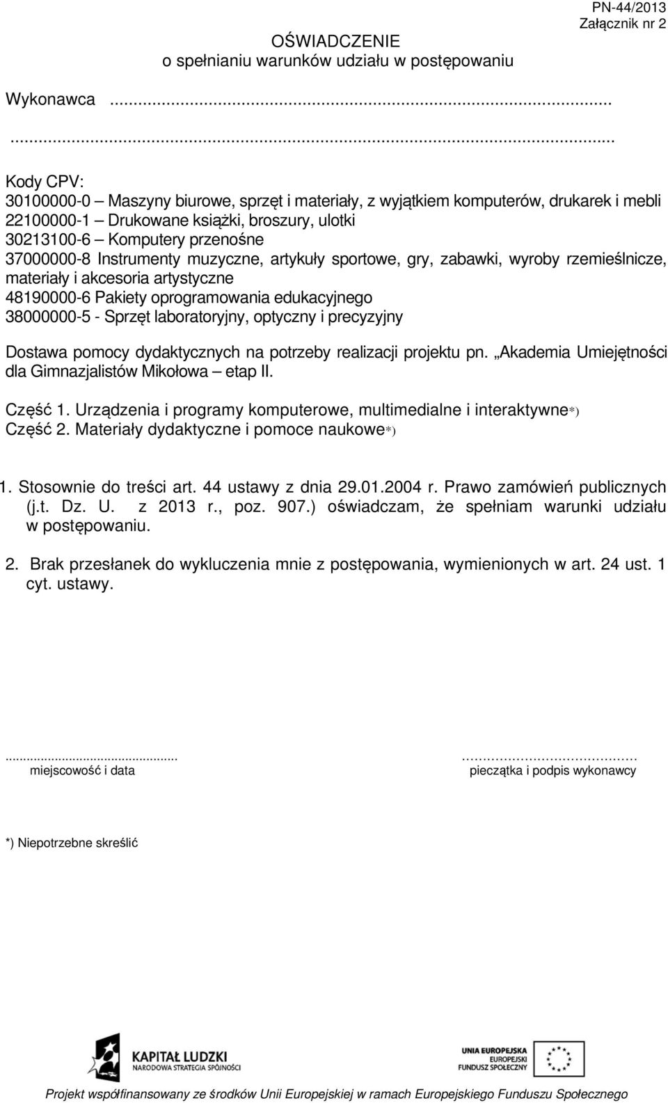 Instrumenty muzyczne, artykuły sportowe, gry, zabawki, wyroby rzemieślnicze, materiały i akcesoria artystyczne 48190000-6 Pakiety oprogramowania edukacyjnego 38000000-5 - Sprzęt laboratoryjny,