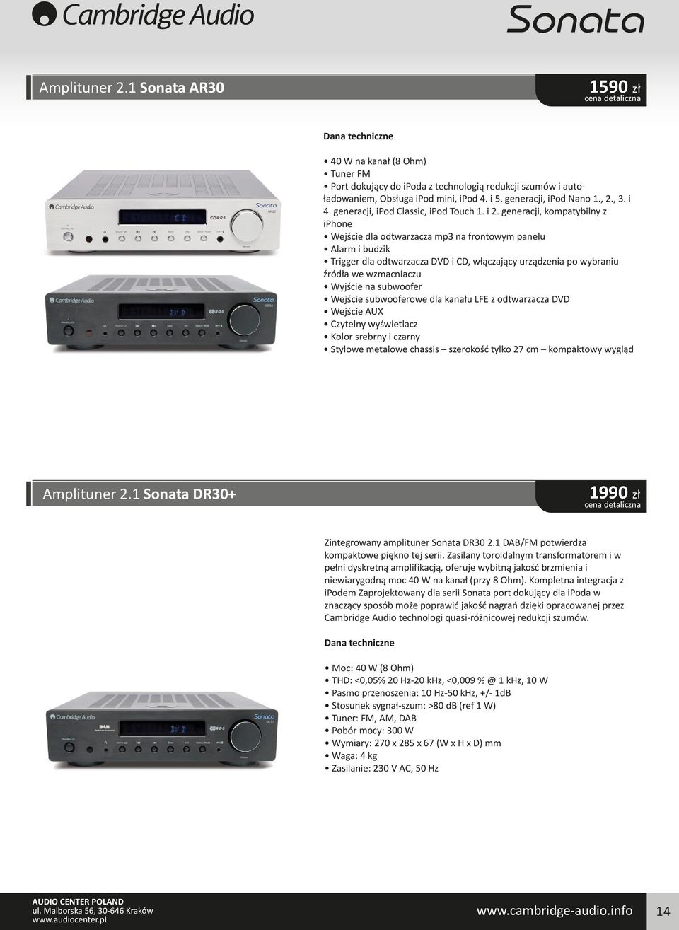 generacji, kompatybilny z iphone Wejście dla odtwarzacza mp3 na frontowym panelu Alarm i budzik Trigger dla odtwarzacza DVD i CD, włączający urządzenia po wybraniu źródła we wzmacniaczu Wyjście na