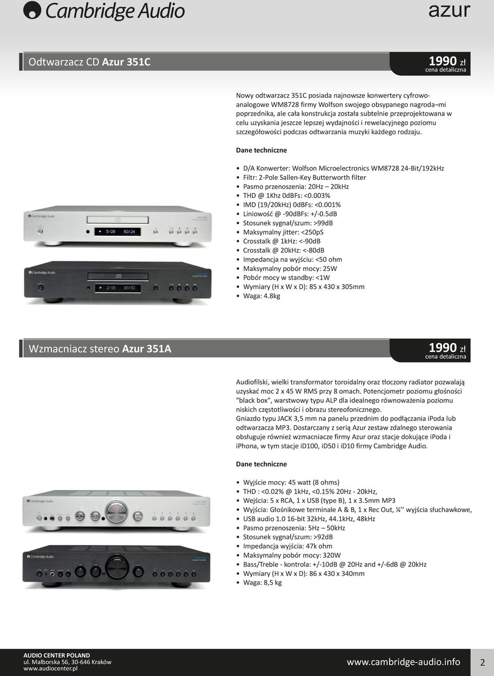 D/A Konwerter: Wolfson Microelectronics WM8728 24-Bit/192kHz Filtr: 2-Pole Sallen-Key Butterworth filter Pasmo przenoszenia: 20Hz 20kHz THD @ 1Khz 0dBFs: <0.003% IMD (19/20kHz) 0dBFs: <0.