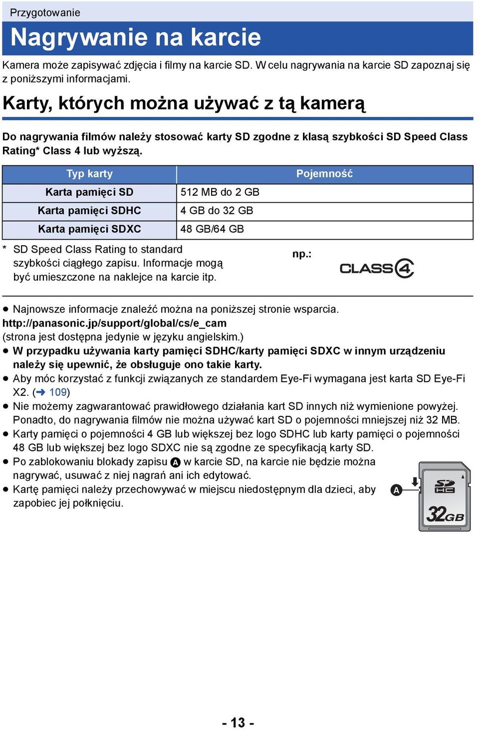 Typ karty Karta pamięci SD Karta pamięci SDHC Karta pamięci SDXC 512 MB do 2 GB 4 GB do 32 GB 48 GB/64 GB * SD Speed Class Rating to standard szybkości ciągłego zapisu.