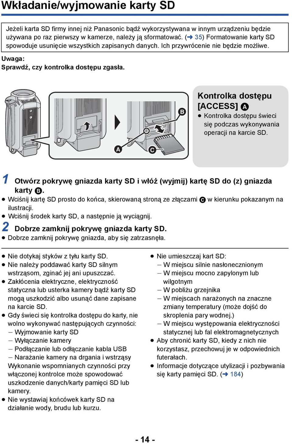 Kontrolka dostępu [ACCESS] A Kontrolka dostępu świeci się podczas wykonywania operacji na karcie SD. 1 Otwórz pokrywę gniazda karty SD i włóż (wyjmij) kartę SD do (z) gniazda karty B.