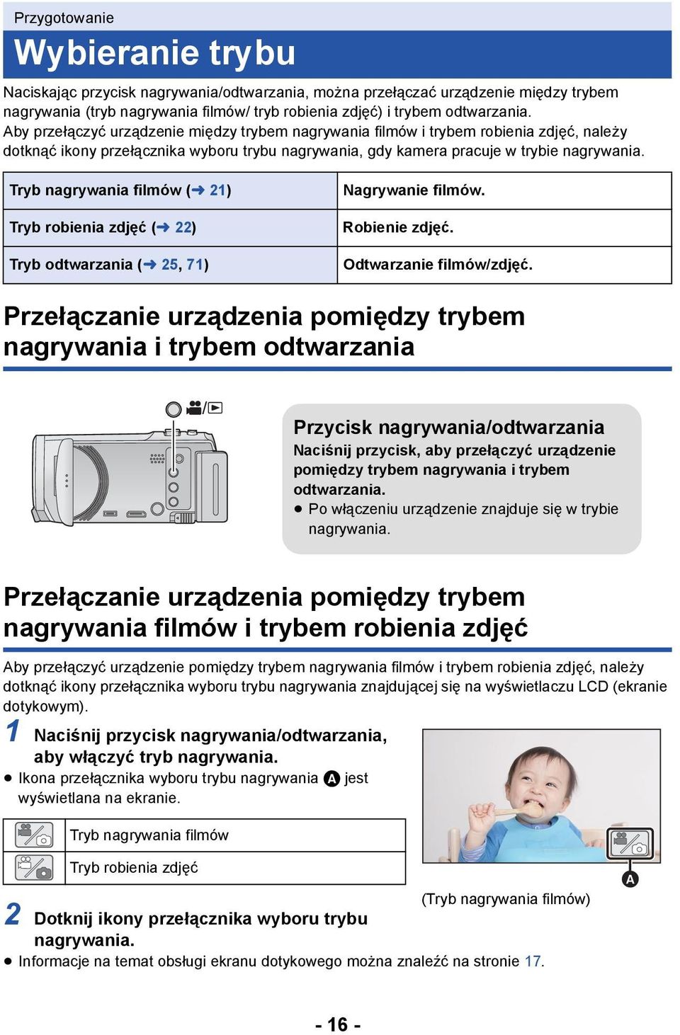 Tryb nagrywania filmów (l 21) Tryb robienia zdjęć (l 22) Tryb odtwarzania (l 25, 71) Nagrywanie filmów. Robienie zdjęć. Odtwarzanie filmów/zdjęć.