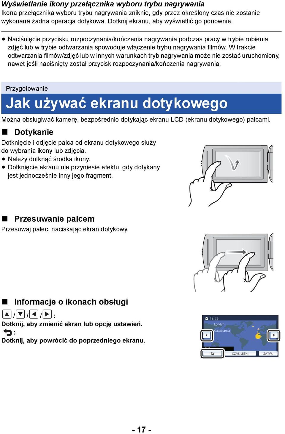 Naciśnięcie przycisku rozpoczynania/kończenia nagrywania podczas pracy w trybie robienia zdjęć lub w trybie odtwarzania spowoduje włączenie trybu nagrywania filmów.