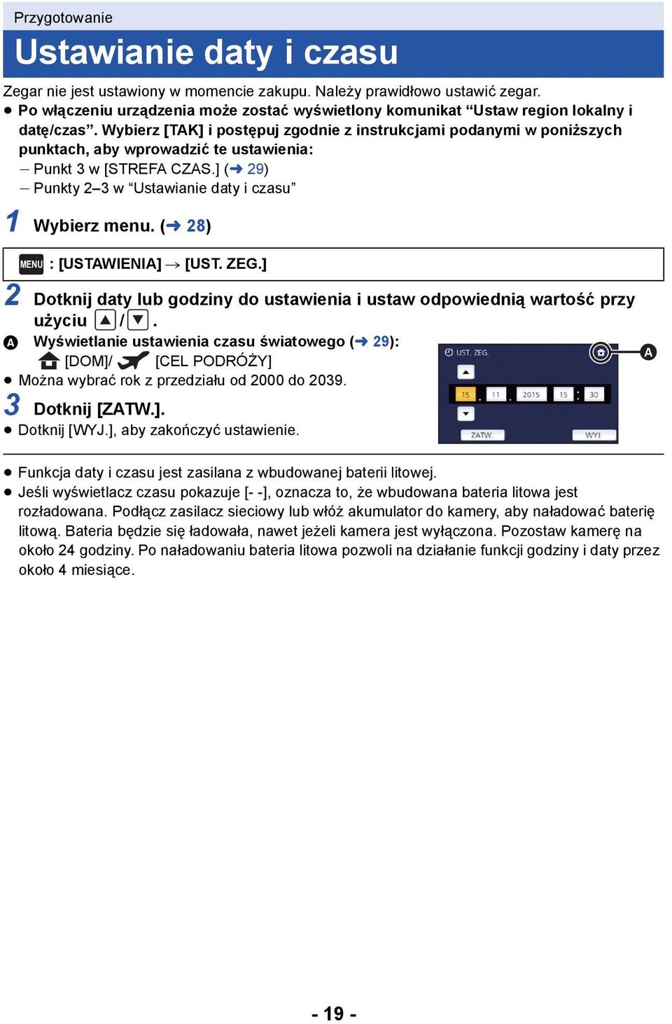 Wybierz [TAK] i postępuj zgodnie z instrukcjami podanymi w poniższych punktach, aby wprowadzić te ustawienia: j Punkt 3 w [STREFA CZAS.] (l 29) j Punkty 2 3 w Ustawianie daty i czasu 1 Wybierz menu.