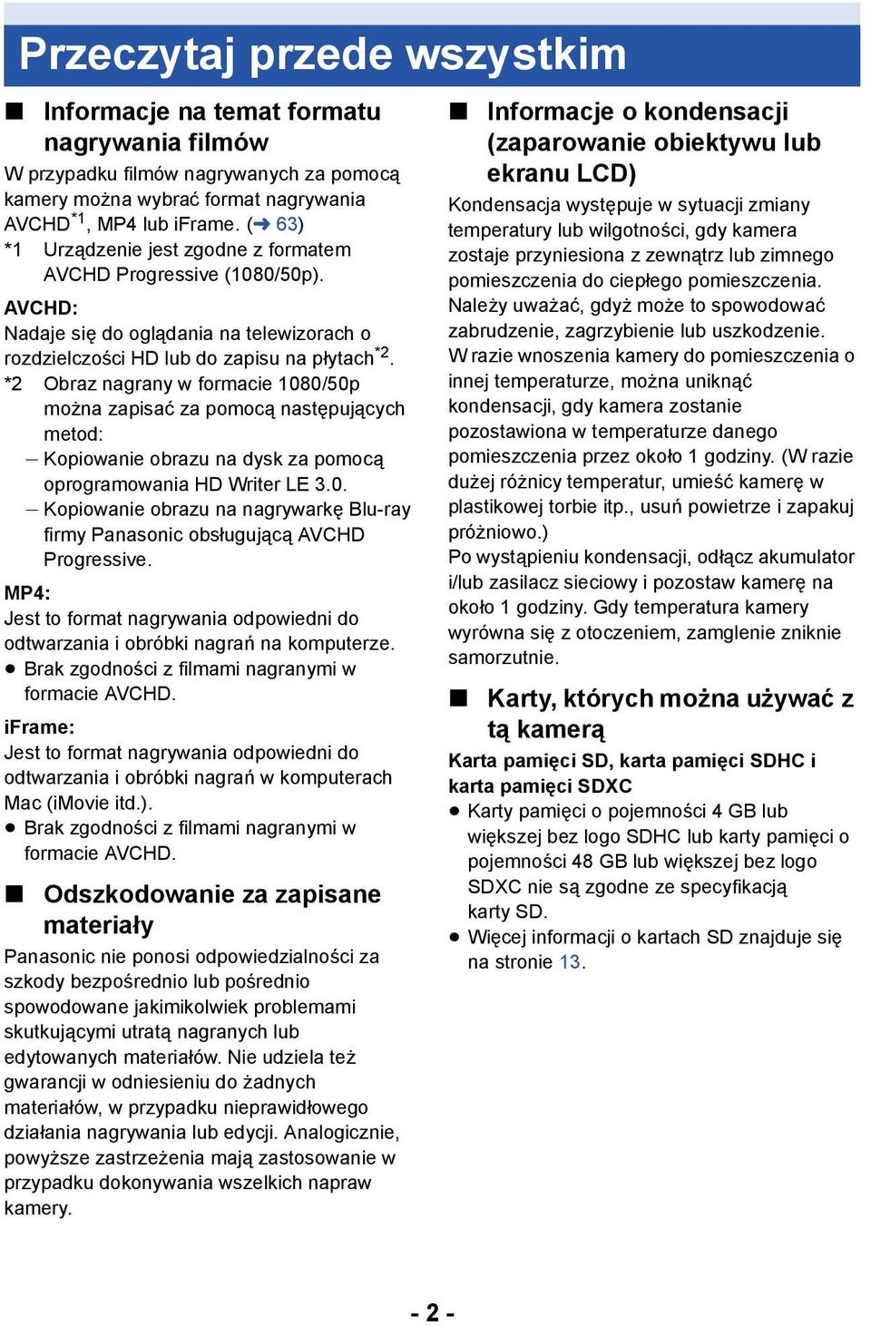 *2 Obraz nagrany w formacie 1080/50p można zapisać za pomocą następujących metod: j Kopiowanie obrazu na dysk za pomocą oprogramowania HD Writer LE 3.0. j Kopiowanie obrazu na nagrywarkę Blu-ray firmy Panasonic obsługującą AVCHD Progressive.