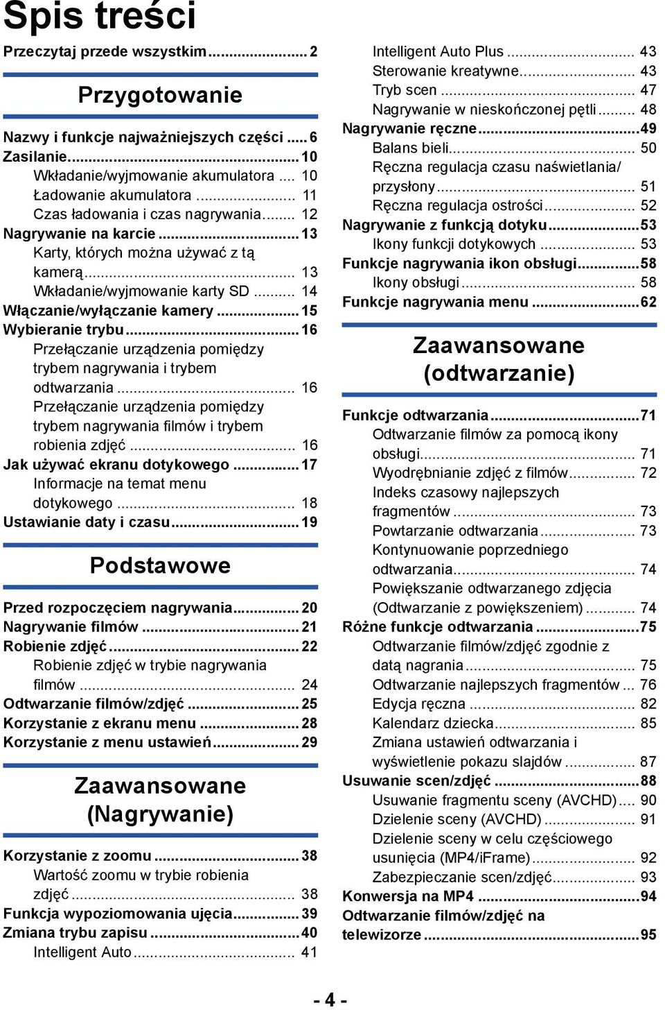 ..15 Wybieranie trybu...16 Przełączanie urządzenia pomiędzy trybem nagrywania i trybem odtwarzania... 16 Przełączanie urządzenia pomiędzy trybem nagrywania filmów i trybem robienia zdjęć.