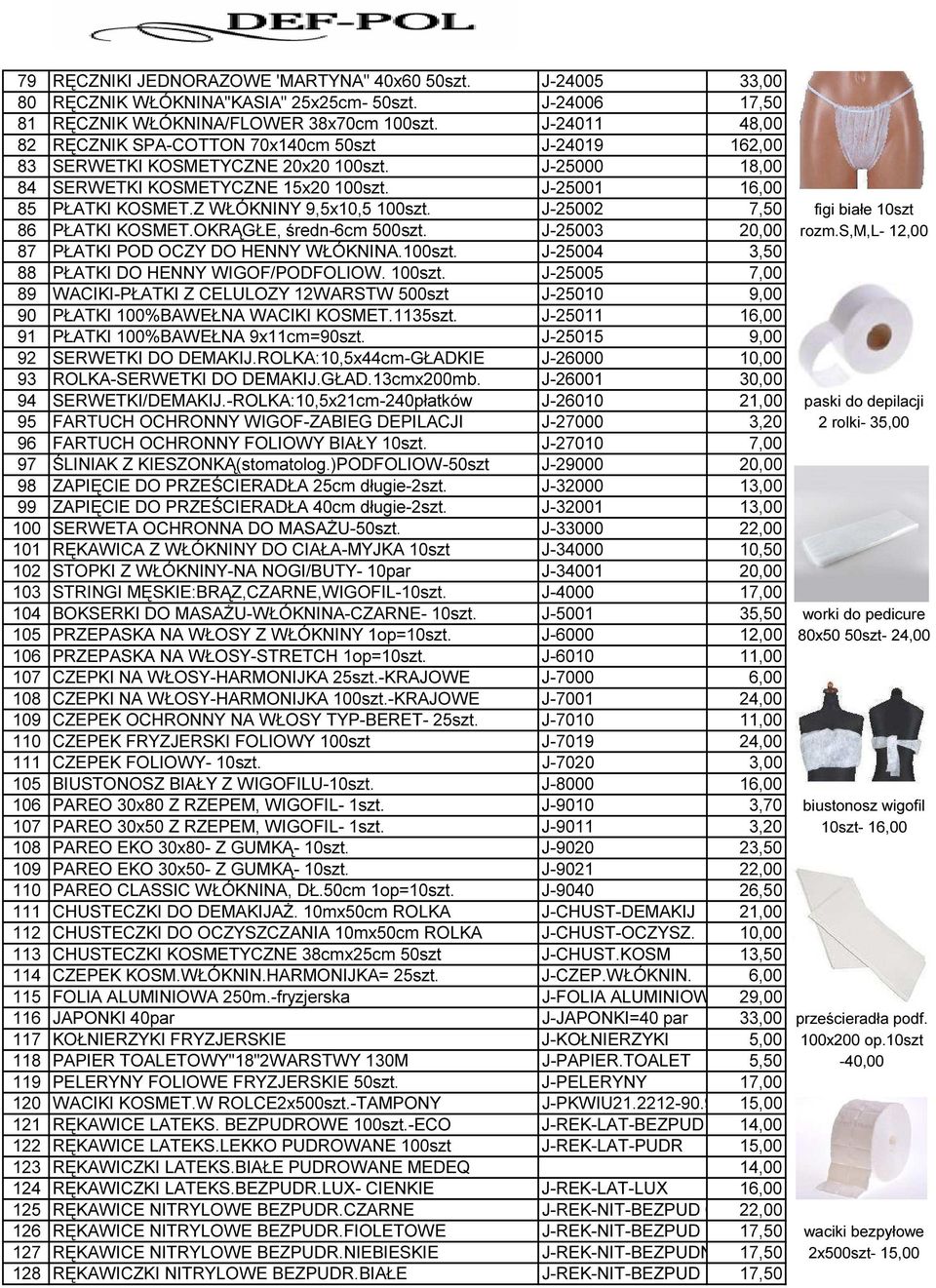 Z WŁÓKNINY 9,5x10,5 100szt. J-25002 7,50 figi białe 10szt 86 PŁATKI KOSMET.OKRĄGŁE, średn-6cm 500szt. J-25003 20,00 rozm.s,m,l- 12,00 87 PŁATKI POD OCZY DO HENNY WŁÓKNINA.100szt. J-25004 3,50 88 PŁATKI DO HENNY WIGOF/PODFOLIOW.