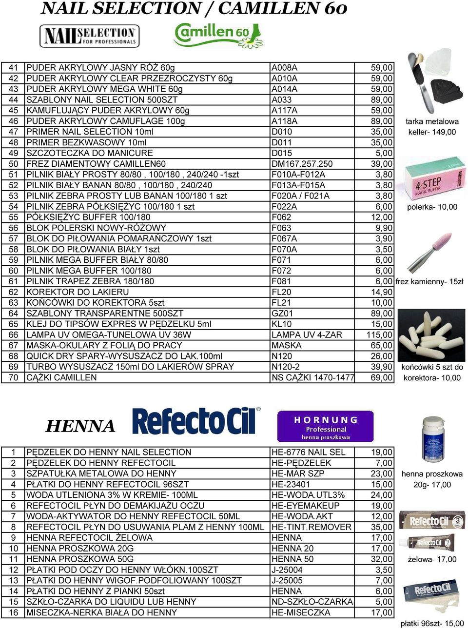 BEZKWASOWY 10ml D011 35,00 49 SZCZOTECZKA DO MANICURE D015 5,00 50 FREZ DIAMENTOWY CAMILLEN60 DM167.257.