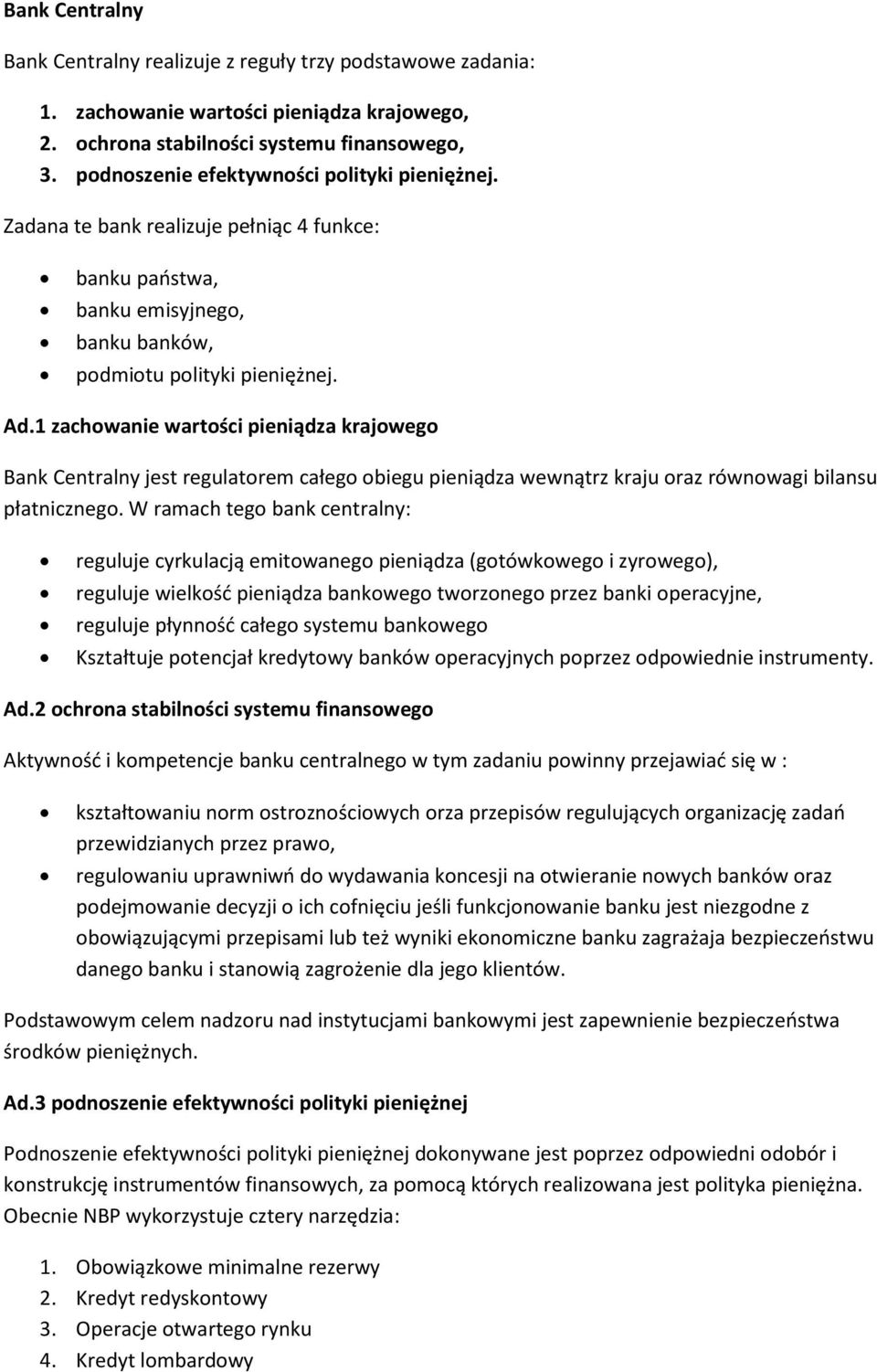 1 zachowanie wartości pieniądza krajowego Bank Centralny jest regulatorem całego obiegu pieniądza wewnątrz kraju oraz równowagi bilansu płatnicznego.