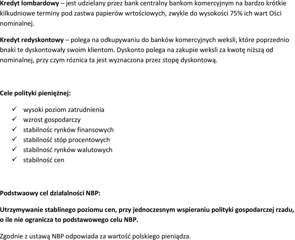 Dyskonto polega na zakupie weksli za kwotę niższą od nominalnej, przy czym róznica ta jest wyznaczona przez stopę dyskontową.