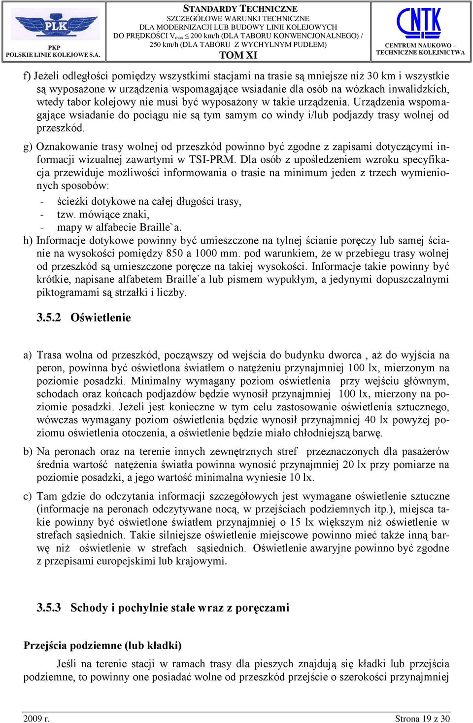 g) Oznakowanie trasy wolnej od przeszkód powinno być zgodne z zapisami dotyczącymi informacji wizualnej zawartymi w TSI-PRM.