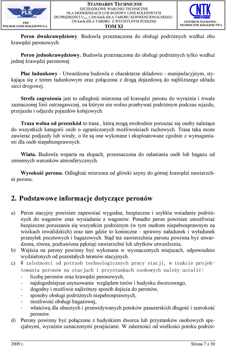 Plac ładunkowy - Utwardzona budowla o charakterze składowo - manipulacyjnym, stykająca się z torem ładunkowym oraz połączona z drogą dojazdową do najbliższego układu sieci drogowej.