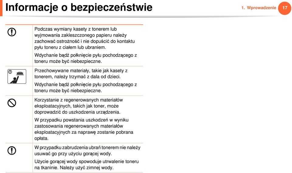 Wdychanie bądź połknięcie pyłu pochodzącego z toneru może być niebezpieczne. Przechowywane materiały, takie jak kasety z tonerem, należy trzymać z dala od dzieci.