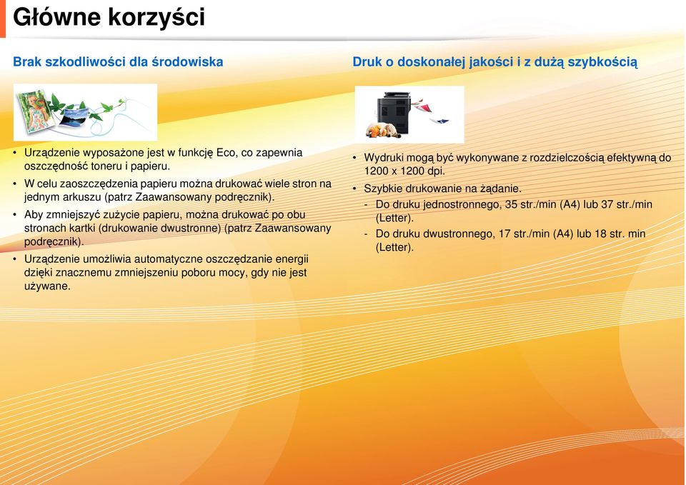 Aby zmniejszyć zużycie papieru, można drukować po obu stronach kartki (drukowanie dwustronne) (patrz Zaawansowany podręcznik).