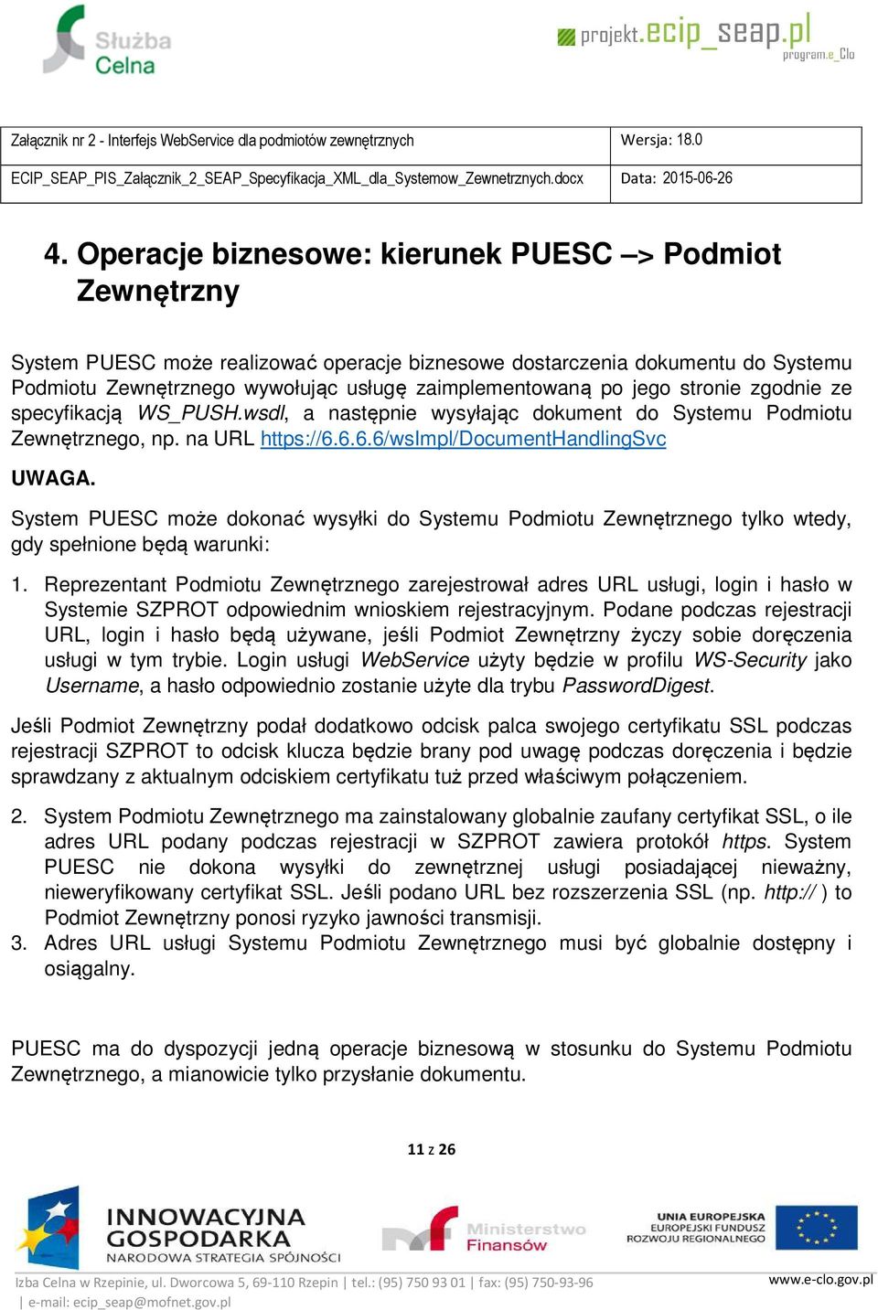 System PUESC może dokonać wysyłki do Systemu Podmiotu Zewnętrznego tylko wtedy, gdy spełnione będą warunki: 1.