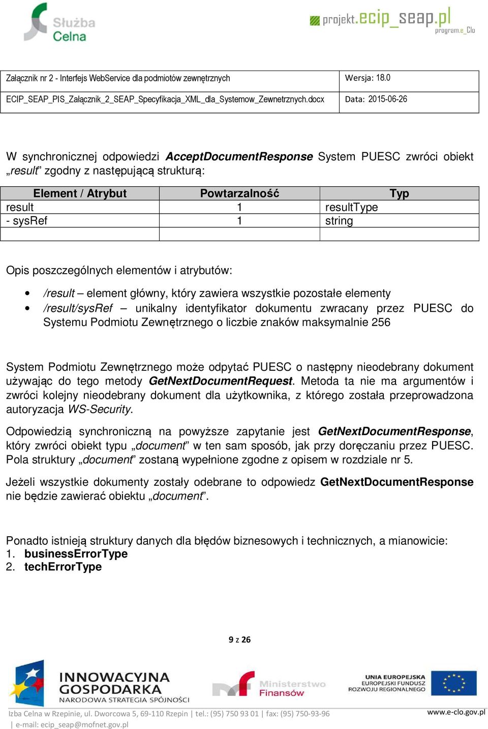 Zewnętrznego o liczbie znaków maksymalnie 256 System Podmiotu Zewnętrznego może odpytać PUESC o następny nieodebrany dokument używając do tego metody GetNextDocumentRequest.