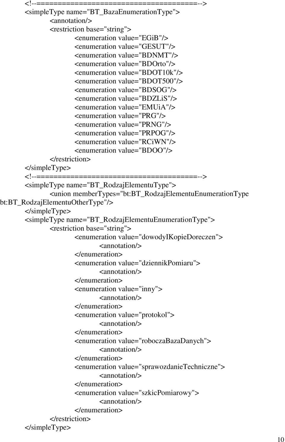 value="prpog"/> <enumeration value="rciwn"/> <enumeration value="bdoo"/> <simpletype name="bt_rodzajelementutype"> <union membertypes="bt:bt_rodzajelementuenumerationtype