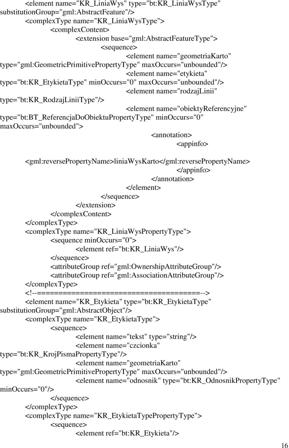 name="rodzajlinii" type="bt:kr_rodzajliniitype"/> <element name="obiektyreferencyjne" type="bt:bt_referencjadoobiektupropertytype" minoccurs="0" maxoccurs="unbounded">