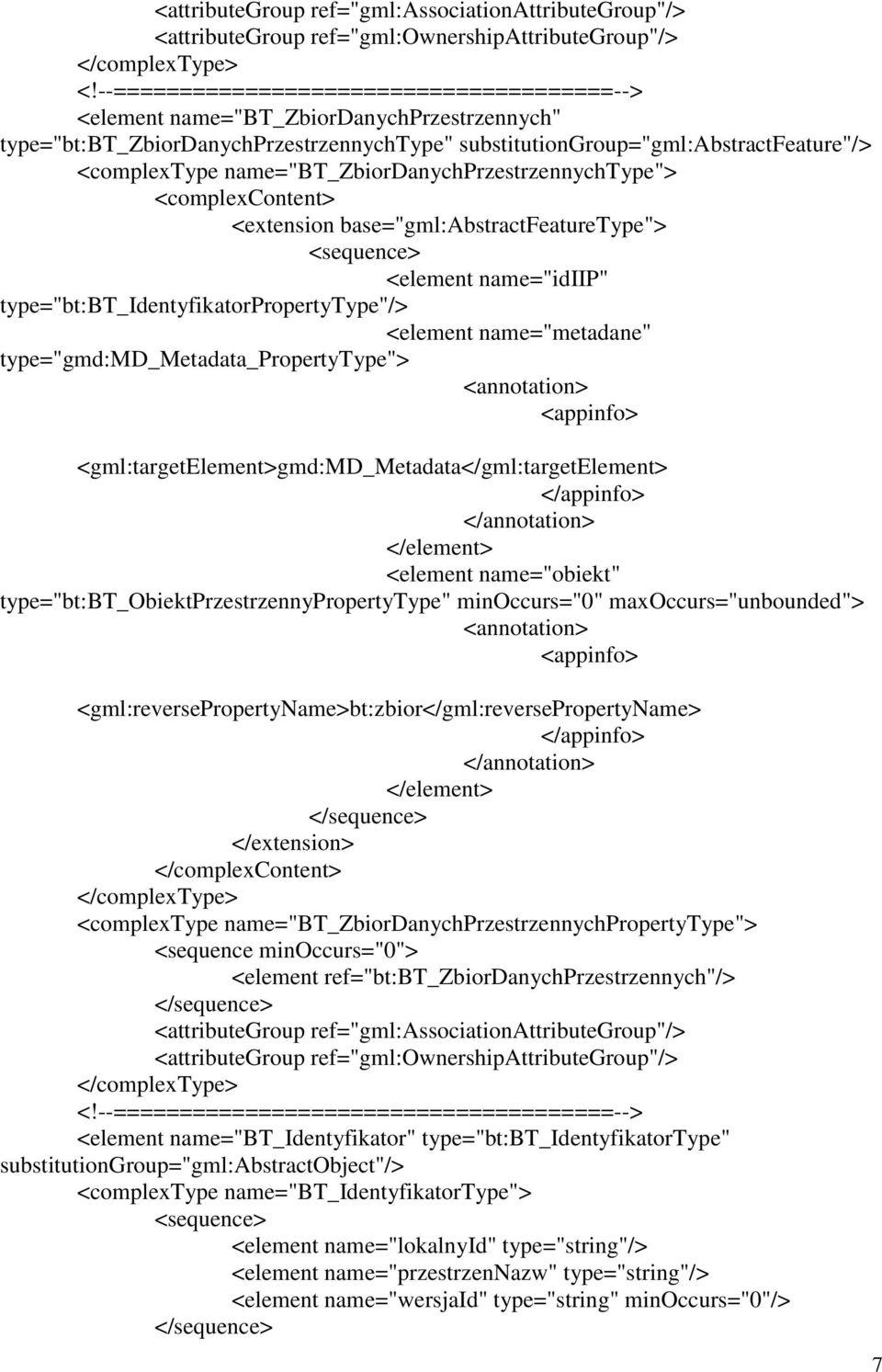 type="gmd:md_metadata_propertytype"> <gml:targetelement>gmd:md_metadata</gml:targetelement> <element name="obiekt" type="bt:bt_obiektprzestrzennypropertytype" minoccurs="0" maxoccurs="unbounded">