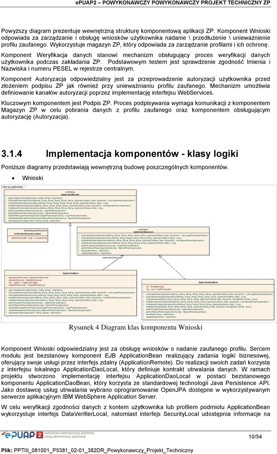 Wykorzystuje magazyn ZP, który odpowiada za zarządzanie profilami i ich ochronę. Komponent Weryfikacja danych stanowi mechanizm obsługujący proces weryfikacji danych użytkownika podczas zakładania ZP.