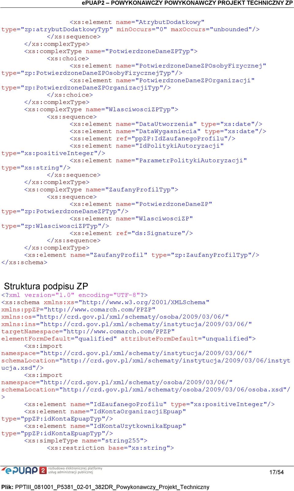 </xs:choice> </xs:complextype> <xs:complextype name="wlasciwoscizptyp"> <xs:sequence> <xs:element name="datautworzenia" type="xs:date"/> <xs:element name="datawygasniecia" type="xs:date"/>